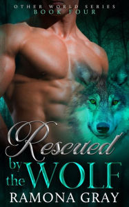 Title: Rescued By The Wolf, Author: Ramona Gray