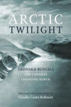 Alternative view 2 of Arctic Twilight: Leornard Budgell and Canada's Changing North