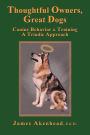Thoughtful Owners, Great Dogs: Canine Behavior & Training A Triadic Approcah