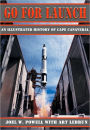 Go for Launch: An Illustrated History of Cape Canaveral