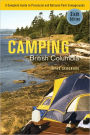 Camping British Columbia: A Complete Guide to Provincial and National Park Campgrounds, Sixth Edition