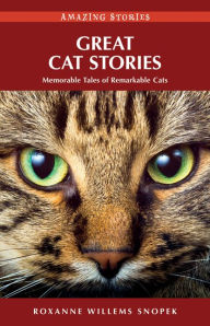Title: Great Cat Stories: Memorable Tales of Remarkable Cats, Author: Roxanne Willems Snopek