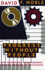 Progress Without People: New Technology, Unemployment, and the Message of Resistance