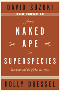 Title: From Naked Ape to Superspecies: Humanity and the Global Eco-Crisis, Author: David Suzuki