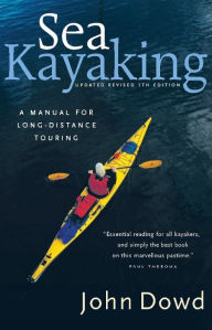 Title: Sea Kayaking: A Manual for Long-Distance Touring, Author: John Dowd