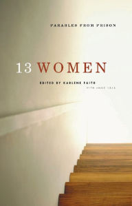 Title: 13 Women: Parables from Prison, Author: Karlene Faith