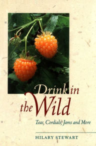 Title: Drink in the Wild: Teas, Cordials, Jams and More, Author: Hilary Stewart