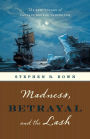 Madness, Betrayal and the Lash: The Epic Voyage of Captain George Vancouver