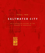 Title: Saltwater City: Story of Vancouver's Chinese Community, Author: Paul Yee