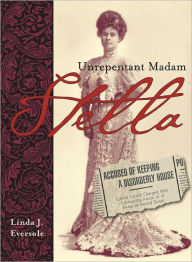 Title: Stella: Unrepentant Madam, Author: Linda J. Eversole