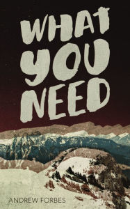 Title: What You Need, Author: Andrew Forbes