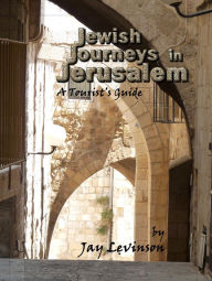 Title: Jewish Journeys in Jerusalem: A Tourist Guide, Author: Jay Levinson