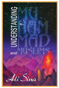 Title: Understanding Muhammad and Muslims, Author: Ali Sina