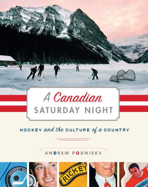 A Canadian Saturday Night: Hockey and the Culture of a Country