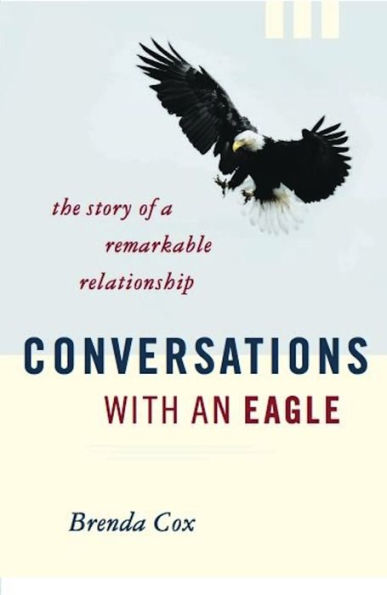 Conversations with an Eagle: The Story of a Remarkable Relationship