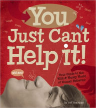 You Just Can't Help It!: Your Guide to the Wild and Wacky World of Human Behavior