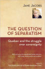 The Question of Separatism: Quebec and the Struggle over Sovereignty