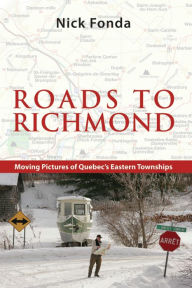 Title: Roads to Richmond: Portraits of Quebec's Eastern Townships, Author: Nick Fonda
