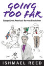 Going Too Far: Essays About America's Nervous Breakdown