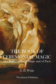 Title: The Book of Ceremonial Magic, Author: A. E. Waite