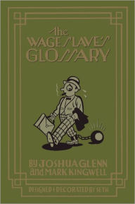 Title: The Wage Slave's Glossary, Author: Joshua Glenn