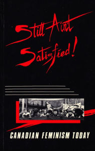 Title: Still Ain't Satisfied: Canadian Feminism Today, Author: Maureen Fitzgerald