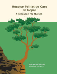 Title: Hospice Palliative Care in Nepal: A Resource for Nurses, Author: Katherine Murray