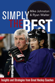 Title: Simply the Best: Insights and Strategies from Great Hockey Coaches, Author: Mike Johnston