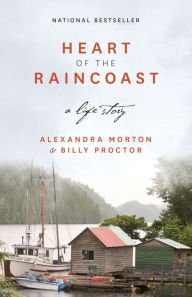 Title: Heart of the Raincoast: A Life Story, Author: Alexandra Morton