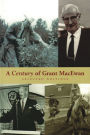 A Century of Grant MacEwan: Selected Writings