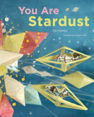 Title: You Are Stardust, Author: Elin Kelsey