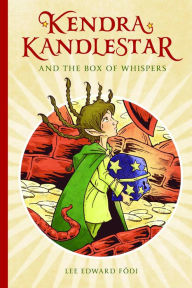 Title: Kendra Kandlestar and the Box of Whispers (Kendra Kandlestar Series #1), Author: Lee Edward Fodi