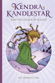 Title: Kendra Kandlestar and the Crack in Kazah (Kendra Kandlestar Series #4), Author: Lee Edward Fodi