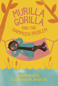Title: Murilla Gorilla and the Hammock Problem (Murilla Gorilla Series #3), Author: Jennifer Lloyd