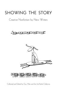 Title: Showing the Story: Creative Nonfiction by New Writers, Author: Guy Allen