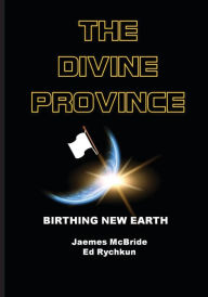 Title: The Divine Province: Birthing New Earth, Author: Jaemes McBride