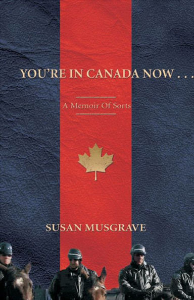 You're In Canada Now . . .: A Memoir of Sorts