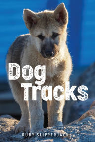 Title: Dog Tracks, Author: Ruby Slipperjack