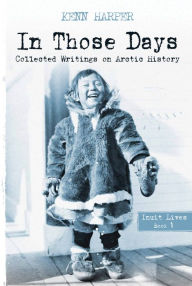 Title: In Those Days: Inuit Lives, Author: Kenn Harper