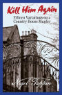Kill Him Again: Fifteen Variations on a Country House Murder