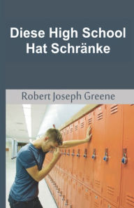 Title: Diese High School Hat Schränke, Author: Robert  Joseph Greene