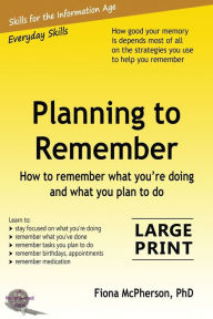 Title: Planning to Remember: How to remember what you're doing and what you plan to do, Author: Fiona McPherson