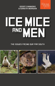 Title: Ice, Mice and Men: The Issues Facing Our Far South, Author: Gareth Morgan