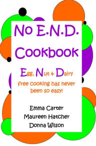 No E.N.D. Cookbook : Egg, Nut and Dairy Free Cooking Has Never Been So Easy