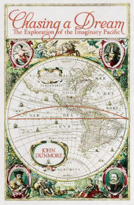 Title: Chasing a Dream: The Exploration of the Imaginary Pacific, Author: John Dunmore