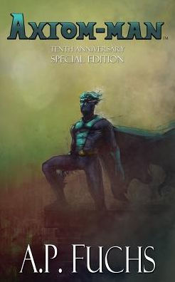 Axiom-man: Tenth-anniversary Special Edition (Superhero Novel)