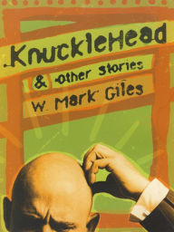 Title: Knucklehead & Other Stories, Author: W. Mark Giles