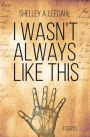 I Wasn't Always Like This