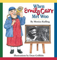 Title: When Emily Carr Met Woo, Author: Monica Kulling
