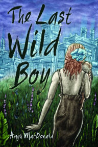 Title: The Last Wild Boy, Author: Hugh MacDonald